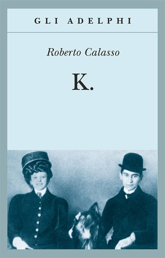 K, Roberto Calasso (Adelphi) K, Roberto Calasso (Adelphi)